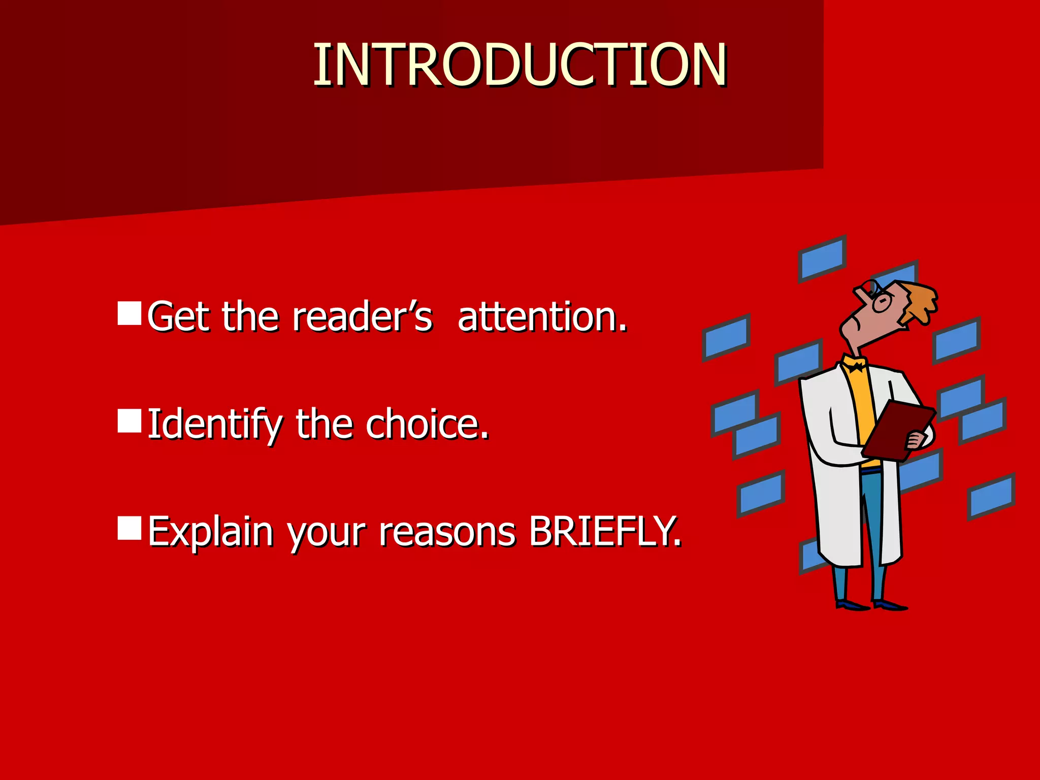 INTRODUCTION Get the reader’s  attention. Identify the choice. Explain your reasons BRIEFLY. 