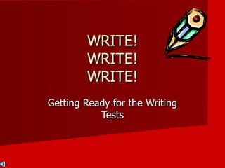 WRITE! WRITE! WRITE! Getting Ready for the Writing Tests 