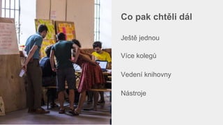 Co pak chtěli dál
Ještě jednou
Více kolegů
Vedení knihovny
Nástroje
 