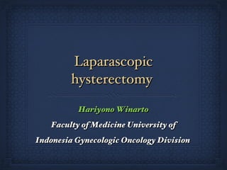 Laparascopic hysterectomy  ,[object Object],[object Object]