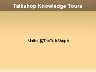 Talkshop Knowledge Tours [email_address] 