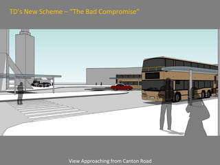 View Approaching from Canton Road TD’s New Scheme – “The Bad Compromise” 