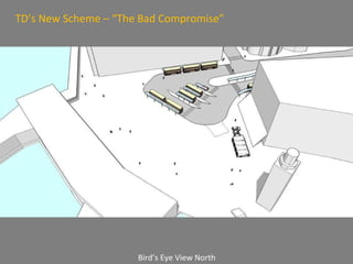 Bird’s Eye View North TD’s New Scheme – “The Bad Compromise” 