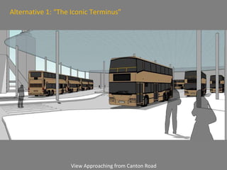 View Approaching from Canton Road Alternative 1: “The Iconic Terminus” 
