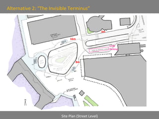 Site Plan (Street Level) Alternative 2: “The Invisible Terminus” LCSD Parking 3m 8m 16m 
