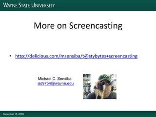More on Screencastinghttp://delicious.com/msensiba/t@stybytes+screencastingMichael C. Sensibaao9754@wayne.eduDecember 15, 2009