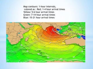 Map contours: 1-hour intervals,
colored as : Red: 1-4 hour arrival times
Yellow: 5-6 hour arrival times
Green: 7-14 hour arrival times
Blue: 15-21 hour arrival times
 