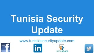 Tunisia Security
Update
www.tunisiasecurityupdate.com
 