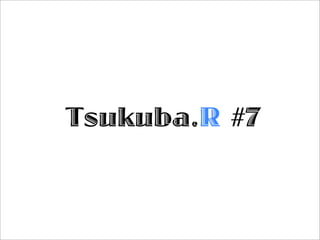 Tsukuba.R #7
 