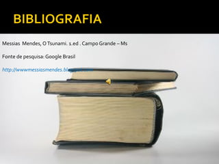 Messias Mendes, O Tsunami. 1.ed . Campo Grande – Ms

Fonte de pesquisa: Google Brasil

http://wwwmessiasmendes.blogspot.com
 