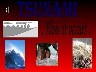 Tsunami . How it occurs . :| 