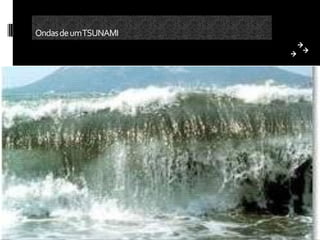 Ondas de umTSUNAMI
 