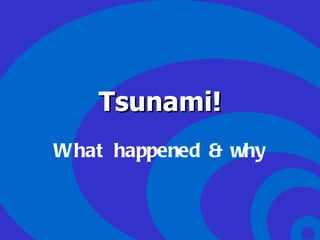 • Click to edit Master text styles
   – Second level
          Tsunami!
      • Third level
          – Fourth level
              » Fifth level


 What happened & why
 