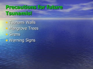 Precautions for future Tsunamis! Tsunami Walls  Mangrove Trees  Sirens  Warning Signs  