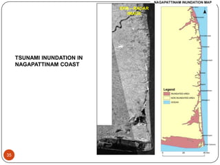 6/17/201335
ERS – RADAR
IMAGE
TSUNAMI INUNDATION IN
NAGAPATTINAM COAST
 