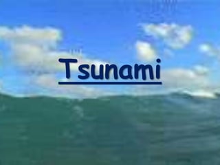 Tsunami
 