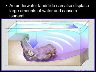 • An underwater landslide can also displace
large amounts of water and cause a
tsunami.
Copyright © 2010 Ryan P. Murphy
 