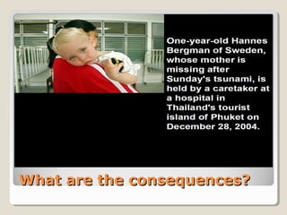 What are the consequences?What are the consequences?
 