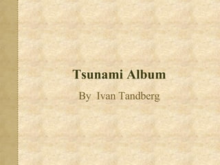 Tsunami Album By  Ivan Tandberg 