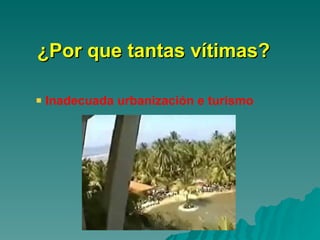 ¿Por que tantas vítimas? Inadecuada urbanización e turismo 