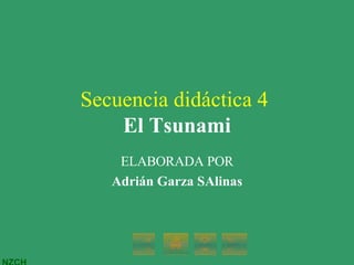 Secuencia didáctica 4  El Tsunami ELABORADA POR Adrián Garza SAlinas 