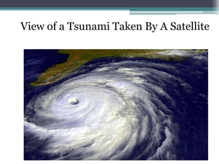 View of a Tsunami Taken By A Satellite
 