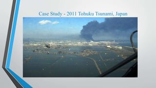 Case Study - 2011 Tohuku Tsunami, Japan
 