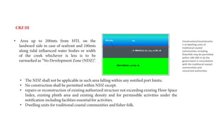 •
•
•
•
• Construction/reconstructio
n of dwelling units of
traditional coastal
communities including
fisherfolk may be permitted
within 100-200 m by the
government in consultation
with the traditional coastal
communities and
concerned authorities.
 
