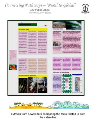 Connecting Pathways – ‘Rural to Global’
                  DAV Public School
                 Khera Khurd, Delhi 110082




   Extracts from newsletters comparing the facts related to both
                          the calamities
 