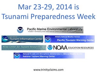Mar 23-29, 2014 is
Tsunami Preparedness Week
www.trinityclaims.com
 