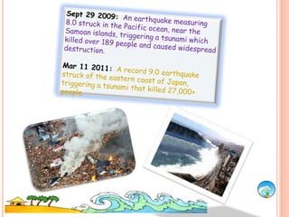 FactsDo you know HOW A Tsunami is is formed?  Well let’s review!Tsunamis are formed as a result of powerful under water earthquakes, volcanic eruption, or a landslide, When these events happen under water, huge amount of energy is released.  As a result, enormous waves are created.   Some parts of the Ocean experience frequent earthquakes because of the movement of the continental  plates. Most earthquakes occur near the plate boundaries as the plates move over, a long, or away from each other.A tsunami can push a vast quantity of water to the surface.The Pacific Ocean is especially prone to tsunamis as a result of the large amount of undersea geological activities. If a volcanic eruption occurs, the ocean floor may very quickly move upwards several hundred feet. After this happens, great volumes of water is pushed upwards, which leads to form huge waves.      