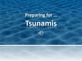 Preparing for …

Tsunamis

 