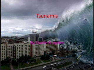 Tsunamis
By Charlie & Jayden
 