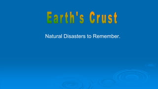Natural Disasters to Remember.
 