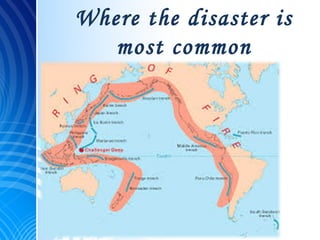 Where the disaster is
most common
 