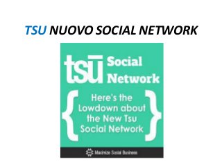 TSU NUOVO SOCIAL NETWORK
 