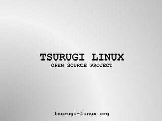 TSURUGI LINUX
OPEN SOURCE PROJECT
tsurugi-linux.org
 