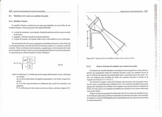 264 COLETA E TRANSPORTE DE ESGOTO SANITÁRIO
8.3. Medidores de vazão em condutos forçados
8.3.1. Medidor Venturi
o medidor Venturi constitui-se em uma peça instalada em uma linha de um
conduto forçado. Esta peça possui três regiões definidas:
• a seção de montante, convergente, dotada de anel piezométrico para tomada
de pressão,
• garganta, também dotada de anel piezométrico,
• a seção de jusante, divergente onde se faz a concordância com a tubulação.
No escoamento do tubo para a garganta a velocidade aumenta (a seção diminui)
e consequentemente a pressão diminui de tal forma a manter-se a carga na seção de
controle. Pode-se deduzir analiticamente a equação para a determinação da vazão
em um medidor do tipo Venturi, por meio da aplicação direta do teorema de Bemouli.
A expressão para a determinação da vazão é dada por:
(8.33)
I ,
onde: O coeficiente C, é obtido através de ensaios de laboratório ou por calibração
em campo.
doe di são as densidades do líquido manométrico e do fluido, respectiva-
mente.
DI e D2 são respectivamente os diâmetros das seções de montante e da
garganta.
R' é a diferença de cotas entre os níveis no tubo, conforme a figura 8.21.
MEDIÇÃO DE VAZÃO DE ESGOTO 265
Figura 8.21 - Esquema típico dos medidores Venturi. Fonte: Strecter (1974).
8.3.2. Outros sistemas de medição em condutos forçados
Os sistemas de medida baseados em medições eletromagnéticas e ultra-sônicas,
podem ser empregados tanto em condutos forçados como em condutos livres, já
que se utilizam da equação da continuidade para o estabelecimento da vazão. As-
sim, seu emprego para medidas de vazão em condutos forçados é similar ao já
exposto nos itens 8.2.3.1 e 8.2.3.2 .
Os sistemas de esgoto, como já foi frisado anteriormente, são na grande maio-
ria dos casos, constituídos por condutos livres. Os condutos forçadas fazem parte
apenas das instalações de recalque ou em alguns casos particulares de unidades de
ETEs. Por este motivo os sistemas de medição em condutos livres foram enfocados
com maior ênfase.
Espera-se que este pequeno levantamento dos diversos tipos de medidores pos-
sa ser útil para aplicações práticas da operação de sistemas de esgotos. Recomenda-
se também a consulta à bibliografia para o aprofundamento dos conceitos envolvidos
no equacionamento.
 