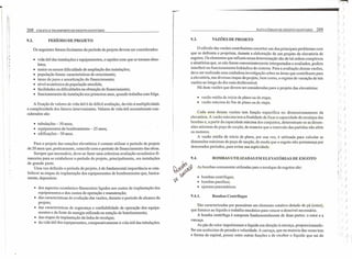 ;q I
'11
:11
1
I!
I
, I
I
11
! .; ,
268 COLETA E TRANSPORTE DE ESGOTO SANITÁRIO
9.2. PERÍODO DE PROJETO
Os seguintes fatores limitantes do período de projeto devem ser considerados:
• vida útil das instalações e equipamentos, e rapidez com que se tornam obso-
letos;
• maior ou menor dificuldade de ampliação das instalações;
• população futura: características de crescimento;
• taxas de juros e amortização do financiamento;
• nível econômico da população atendida;
• facilidades ou dificuldades na obtenção de financiamento;
• funcionamento da instalação nos primeiros anos, quando trabalha com folga.
A fixação de valores de vida útil é de dificil avaliação, devido à multiplicidade
e complexidade dos fatores intervenientes. Valores de vida útil normalmente con-
siderados são:
• tubulações - 50 anos;
• equipamentos de bornbeamento - 25 anos;
.• edificações - 50 anos.
Para o projeto das estações eIevatórias é comum utilizar o período de projeto
de 20 anos que, praticamente, coincide com o período de financiamento das obras.
Sempre que necessário, deve-se fazer uma criteriosa avaliação econômico-fi-
nanceira para se estabelecer o período de projeto, principalmente, em instalações
de grande porte.
Uma vez definido o período de projeto, é de fundamental importância se esta-
belecer as etapas de implantação dos equipamentos de bombeamento que, basica-
mente, dependem:
• dos aspectos econômico-financeiros ligados aos custos de implantação dos
equipamentos e dos custos de operação e manutenção;
• das características de evolução das vazões, durante o período de alcance do
projeto; ,
• das características de segurança e confiabilidade de operação dos equipa-
mentos e da fonte de energia utilizada na estação de bombeamento;
• das etapas de implantação da linha de recalque;
• da vida útil dos equipamentos, comparativamente à vida útil das tubulações.
-------------------------- •••••••••••••••••• 1(1, J
I
iC )
)
)
( )
()
:( )
:;( )
:!( )
I.
'( )
)
)
()
()
I)
> )
::( )
J )
, ( )
:,; )
;il)
;1
:d )(
1/)
I ir )
:,:( )
( )
()
)
)
()
()
()
)
/
ELEV ATÓRIAS DE ESGOTO SANITÁRIO 269
9.3. VAZÕES DE PROJETO
O cálculo das vazões contribuintes constitui um dos principais problemas com
que se defronta o projetista, durante a elaboração de um projeto de elevatória de
esgotos. Os elementos que influem nessa determinação são de tal ordem complexos
~ aleató:ios que, se não forem convenientemente interpretados e avaliados, podem
interferir no funcionamento hidráulico do sistema. Para a avaliação dessas vazões,
deve ser realizada uma cuidadosa investigação sobre as áreas que contribuem para
a elevatória, nas diversas etapas do projeto, bem como, o regime de variação de tais
vazões ao longo do dia mais desfavorável.
Há duas vazões que devem ser consideradas para o projeto das elevatórias:
• vazão média de início de plano ou de etapa;
• vazão máxima de fim de plano ou de etapa.
Cada uma dessas vazões tem função específica no dimensionamento da
elevatória. A vazão máxima tem a finalidade de fixar a capacidade de recai que das
bombas e, a partir da capacidade máxima dos conjuntos, determinam-se as dimen-
sões mínimas do poço de sucção, de maneira que o intervalo das partidas não afete
os motores .
'.
I A vazão média de início de plano, por sua vez, é utilizada para calcular as
dimensões máximas do poço de sucção, de modo que o esgoto não permaneça por
demorados períodos, para evitar sua septicidade.
BOMBAS UTILIZADAS EM ELEVATÓRIAS DE ESGOTO
As bombas comumente utilizadas para o recalque de esgotos são:
• bombas centrífugas;
• bombas parafuso;
• ejetores pneumáticos.
9.4.1. Bombas Centrífugas
São caracterizadas por possuírem um elemento rotativo dotado de pá (rotor),
que fornece ao líquido o trabalho mecânico para vencer o desnível necessário.
A bomba centrífuga é composta fundamentalmente de duas partes: o rotor e a
carcaça.
As pás do rotor impulsionam o líquido em direção à carcaça, proporcionando-
lhe um acréscimo de pressão e velocidade. A carcaça, que na maioria das vezes tem
a forma de espiral, possui entre outras funções a de receber o líquido que sai do
 