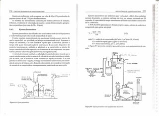 276 COLETA E TRANSPORTE DE ESGOTO SANITÁRIO
Quanto ao rendimento, pode-se esperar um valor de 60 a 65% para bomba de
pequeno porte e de até 75% para bombas maiores.
As bombas são normalmente acionadas por motores elétricos de indução,
trifásicos, e redutores de velocidade, de maneira a serem obtidas rotações apropria-
das nos parafusos (em tomo de 30 a 50rpm).
9.4.3. Ejetores Pneumáticos
Ejetores pneumáticos são utilizados nos locais onde a vazão inicial é pequena e
a vazão final de projeto não exceda a capacidade do ejetor.
O ejetor consiste, essencialmente, de uma tanque fechado, para o interior do
qual o esgoto flui, por gravidade, até atingir um determinado nível. Enquanto o
tanque vai enchendo, o ar nele contido é expulso para a atmosfera. Quando o
tanque está quase cheio pela ação de uma bóia ou de um outro dispositivo de
controle, interrompe-se a saída do ar, admitindo-se ar comprimido no interior do
tanque, através de válvulas especiais, ou diretamente de um compressor, em quan-
tidade e pressão suficientes para promover a descarga do líquido.
A válvula de retenção instalada na tubulação de entrada do ejetor impede que o
esgoto saia do tanque, a não ser através da válvula de retenção instalada na tubula-
ção de saída, que se destina a evitar o retomo do esgoto recalcado. O ar sob
pressão vai deslocando o esgoto, até atingir o nível mínimo estabelecido pela limita-
ção do percurso da bóia ou outro dispositivo de controle, provocando a interrupção
da entrada de ar comprimido e, consequentemente, reiniciando um novo ciclo.
SAI DA OE AR
VALVULA DE AR t
DE DUPLO SENTIDO
ACIONADO PEU BOI A .
AR PROVENIENTE
00 COMPRESSOR
TUBuLAç:AO DE
RECALOUE
ES:;OTO
AFwEN,fE
FÍgura 9.8 - Ejetor pneumático.
ELEVATÓRIAS DE ESGOTO SANITÁRIO 277
Ejetores pneumáticos são utilizáveis para vazões de 2 a 38 e/s. Em condições
normais de projeto, os ejetores realizam um ciclo por minuto, enchendo em 30
segundos. A capacidade do tanque normalmente utilizado nos Estados Unidos varia
de 45 a 680 litros.
A WPCF (1970) apresenta uma fórmula empírica para o cálculo da vazão de ar
comprimido para operar um ejetor.
V=Q(H+34)
a 250 (9.2)
onde.Vj= vazão de ar comprimido, pésvmin. (l pe3
/min=28,3e/min);
Q = vazão do esgoto, gpm (lgpm=3,785eJmin);
H = altura manométrica, pés (1 pé=0,305m).
A figura 9.9 apresenta um ejetor pneumático com seus equipamentos de con-
trole. '
VÁLVULA
SOlENOIOE
PA tA AlMOS f' E RA
CRIVO
VÁLVULA OIAfftAGIllA
TUBUlACÃO DE ENTRADA
c SAlDA DE AR
COM.PRESSOR
OE AR DRENO
DESCARGA
VÁLVULA DE
RETENÇÃO
VALVULA
GAVETA
VALVJLA DE
RETENÇÃO
Figura 9.9 - Ejetor pneumático com equipamentos de controle.
'-(
 