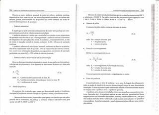 284 COLETA E TRANSPORTE DE ESGOTO SANITÁRIO
Observa-se que a potência nominal do motor se refere a potência contínua
disponível no eixo, uma vez que, em termos de potência mecânica, os valores são
maiores, porém, normalmente não disponíveis de forma contínua em razão do
aumento da temperatura de operação.
- Potência admissível
É aquela que se pode solicitar continuamente do motor sem que haja um com-
prometimento sensível da vida do seu sistema isolante.
A potência admissivel é maior que a nominal e leva o motor a uma temperatura
de operação mais elevada do que a correspondente à potência nominal. O aumento
da temperatura de operação reduz a vida da isolação e, conseqüentemente, a vida
do motor. A duração normal do sistema isolante é de 12 a 15 anos de operação
contínua.
A potência admissivel maior que a nominal, conforme se observa na prática,
não deve comprometer mais do que 10 a 20'10 da vida normal do sistema isolante.
Isso ocorre com solicitações de potência correspondente a correntes de operação
geralmente em tomo de 5 a 10% acima da corrente nominal.
- Potência elétrica absorvida da rede de alimentação
Deve-se distinguir a potência nominal do motor, de sua potência elétrica absor-
vida da rede de alimentação. Esta depende do rendimento do motor e é dada pela
equação:
P = Pm
c
11m
(9.5)
onde: P, = potência elétrica absorvida da.rede, W;
Ptu = potência mecânica fomecida pelo motor no eixo, W;
llm = rendimento do motor.
• Tensão-freqiiência
Os motores são projetados para operar em determinada tensão e freqüência.
No Brasil a freqüência adotada é de 60 Hz. Quanto à tensão, classificam-se em:
- Motores de baixa tensão, construídos para operar com tensões que não ultra-
passem 600 Y. Entretanto, na prática, os motores trifásicos são fabricados para
operar em 220 V, 380 V ou 440 Y.
ELEVATÓRIAS DE ESGOTO SANITÁRIO 285
- Motores de média tensão, destinados a operar em tensões superiores a 600 V
e inferiores a 13.800 Y. Na prática também são encontrados para operação com
2.300 V, 3.800 V, 4.000 V, 6.000 V, 6.600 V, 13.200 V e 13.800 Y.
• Número depólos
O número de pólos indica a rotação síncrona do motor.
N = 120f
s
P
(9.6)
onde: Ns = rotação síncrona, rpm;
( = freqüência, Hz;
p = número de pólos.
• Rotação e escorregamento
Define-se escorregamento como:
s = Ns - Nr 100
C· N, (9.7)
onde: Se = escorregamento, % da rotação sincrona;
N, = rotação síncrona, rpm;
N, = rotação do motor, rprn.
O escorregamento aumenta com a carga imposta ao motor.
• Fator de potência
Conceitualmente, o fator de potência é o co-seno do ângulo de defasamento
entre as ondas de tensão e de corrente absorvidas pela carga de uma determinada
instalação. O fator de potência pode também ser definido matematicamente através
da relação entre a potência ativa e a potência aparente,
A potência ativa desenvolve trabalho efetivo nos aparelhos consumidores (mo-
tores, lâmpadas etc.). Já a potência reativa, no caso indutiva, geradora dos fluxos
magnetizantes nos bobinados dos motores, reatores, transformadores etc., não pro-
duz nenhum trabalho efetivo e é trocada a cada instante entre a fonte e os aparelhos
consumidores. A potência aparente é aquela totalmente absorvida por uma instala-
ção elétrica. I)
()
()
 