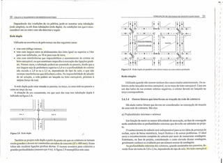 CONCEPÇÃO DE SISTEMAS DE ESGOTO SANITÁRlO 2120 COLETA E TRANSPORTE DE ESGOTO SANIT ÁRlO
Dependendo das condições da via pública, pode-se assentar uma tubulação
(rede simples), ou até duas tubulações (rede dupla). As condições em que é reco-
mendável um ou outro caso são descritas a seguir.
--_~ o--~--~
I ? I ?
I I I I
t f COLETOR PRINCIPAL t t
COLETOR AUXILIAR
I I I I
I I I
~--.---~---~--
--- ~ 0-- ----~ o---~--~ C(;--4I--
-=1trl-~ It ri //It ti
---
- - ~ - - ~C(; --41- -
I I
I I
t tI I
I I
c;---
Rede dupla TL
Utilizada na ocorrência de pelo menos um dos seguintes casos: QUADRA
• vias com tráfego intenso;
• vias com largura entre os alinhamentos dos lotes igualou superior a 14m
para ruas asfaltadas, ou 18 m para ruas de terra;
• vias com interferências que impossibilitem o assentamento do coletor no
leito carroçável, ou que constituam impecilho à execução das ligações predi-
ais. Nesses casos, a tubulação poderá ser assentada no passeio, desde que a
sua largura seja de preferência superior a 2,0 m e a profundidade do coletor
não exceda a 2,0 m ou a 2,5 m, dependendo do tipo de solo, e que não
existam interferências que dificultem a obra. Na impossibilidade de adoção
.de tal solução, a rede poderá ser lançada no leito carroçável, próximo à
sarjeta (terço da rua). . .
Utilizada quando não ocorrer nenhum dos casos citados anteriormente. Os co-
letores serão lançados no eixo carroçável, ou no terço do leito carroçável. Caso em
um dos lados da rua existam soleiras negativas, o coletor deverá ser lançado no
terço correspondente.
Figura 2.9 - Rede dupla em paralelo com coletar tronco ou com coletar profundo,
Rede simples
A rede dupla pode estar situada no passeio, no terço, ou uma rede no passeio e
outra no terço da rua.
A situação de um cruzamento, em que uma das ruas tem tubulação dupla é
indicada na figura 2.8.
2.6.3.4 Outros fatores que interferem no traçado da rede de coletores
I
"'
I
«
J
a:
RUA A RUA A
I
"'
I
«
J
a:
Há ainda outros fatores que devem ser considerados na concepção do traçado
de uma rede de coletores. São eles:
a) Profundidades máximas e mínimas
Em função da maior ou menor dificuldade de escavação, na fase de concepção
serão estabelecidas as profundidades máximas que deverão ser adotadas no proje-
to.
O conhecimento do subsolo será indispensável para se ter idéia da presença de
rochas, solos de baixa resistência, lençol freático e de outros problemas. O ideal
seria o reconhecimento completo do subsolo por meio de numerosas sondagens.
Entretanto, na fase de projeto, considerando o custo elevado dessas sondagens,
geralmente conhece-se o subsolo por um número menor de sondagens.
As profundidades máximas dos coletores, quando assentadas nos passeios, de-
verão ficar em tomo de 2,0 a 2,5m, dependendo do tipo de solo. No leito carroçável
Figura 2.8 - Rede dupla.
Também se projeta rede dupla a partir do ponto em que os coletores se tornam
muito grandes e devem ser construí dos em tubos de concreto (0:2: 400 mm). Esses
tubos não recebem ligações prediais diretas. O mesmo acontece para coletores a
grandes profundidades (maiores que 4 m). A figura 2.9 exemplifica este caso.
r:
li ~
fi
I~1I )
i: )
~ ( )
I1
n )
'I
~ ()
1 ' )
I )!
,( )
I ()
I
I: ( )
f ( )
!()
I()
I()
!( )I
f ( )
I
! ( )
II ( )
!( )
;( )
t ( )
~( )
()
()
()
()
()
J
( .•.•
(
 