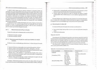 344 COLETA E TRANSPORTE DE ESGOTO SANITÁRIO
. A WPCF (1981) admite que os coletores atluentes à elevatória podem ser
utilizados como parte integrante do volume do poço de sucção. Neste caso, o nível
de partida das bombas ficará acima da geratriz inferior coletor afluente. De acordo
com Metcalf & Eddy (1981), cerca de 50% do volume total pode ser armazenado
nos coletores, observando-se, no entanto, que algumas elevatórias nos Estados
Unidos foram executadas praticamente sem poço de sucção. Os coletores afluen-
tes, como integrantes do volume do poço de sucção, também foram utilizados pela
SABESP em uma das elevatórias da cidade de Guarujá (SP), com resultados
operacionais satisfatórios.
É indispensável prever todas as facilidades para acesso, limpeza, iluminação e
ventilação do poço. Os acessos ao poço devem ser localizados fora da casa de
bombas e de outros compartimentos da elevatória, a fim de evitar a entrada dos
gases de esgoto que emanam do poço de sucção.
10.7.1 Dimensionamento do Poço de Sucção
O poço de sucção pode ser dimensionado considerando-se:
• Bombas de rotação constante;
-. Bombas de rotação variável.
10.7.1.1 Dirncnsionamento do poço de sucção para bombas de rotação
constante
Os fatores a serem considerados para determinar o volume do poço de sucção
são:
• Aspectos hidráulicos relacionados à prevenção da formação de vórtices;
• Seleção, projeto e posicionamento das bombas, tubulações e válvulas;
• Volume de reserva para absorver eventuais paradas de bombeamento e para
absorver incremento de vazões nas horas de pico;
• Relação entre a vazão afluente e a capacidade das bombas, bem como o
número de partidas por hora para o qual o motor da bomba e o equipamento
elétrico foram dimensionados;
• Volume menor possível para que o tempo de detenção do esgoto não seja
excessivo, evitando-se a septicidade desse esgoto.
Entretanto, o dimensionamento do volume útil e do volume efetivo do poço de
sucção estão basicamente condicionados aos dois últimos fatores citados, sendo que:
)
qi )
), I·,,ii.lj
!ltíl, (
)" ~'t
!';;lt
)iiH!í
!''l!I· .
)::li!I.t<
, I •. "
)ti,
I
I'í;; )1 I :i~ .
,"lfH
'"'.U)t
)I <I li'1
;rd: )·~H
·:th )
lt
>1;
tE:ql ),
" )
'it ).,
: )
. ij
~: 1 . , , )
li!'", ~~11{1 (
)q::
)
:i -.!;
I
)
)
)
)
)
)
)
)
I
)
,
)
)
)
)
, )
)
I
)
PROJETO DE ESTAÇOES ELEVATÓRIAS 345
• Volume útil é o volume líquido compreendido entre o nível máximo e o nível
mínimo de operação do poço (faixa de operação das bombas);
• Volume efetivo, para cálculo do tempo de retenção de esgotos, é aquele
compreendido entre o fundo do poço e o nivel médio de operação das bom-
bas.
Convém salientar que o volume do poço de sucção deve ser calculado determina-
do-se o volume útil e veri ficando se o tempo de detenção do esgoto no volume efetivo
é compatível com as recomendações que serão posteriormente apresentadas.
a) Determinação do volume útil
O volume útil do poço de sucção é determinado considerando-se:
• Intervalo de tempo entre partidas sucessivas do motor da bomba (tempo de
ciclo);
• Vazão de bornbeamento.
Tempo de ciclo (T)
Esse parâmetroé de fundamental importância, pois durante a partida do motor da
bomba é gerada uma determinada quantidade de calor. Essa energia liberada em cada
partida deverá ser dissipada, sendo que um número excessivo de partidas poderá
levar o motor a um super aquecimento. A dissipação dessa energia é feita através de
um intervalo de tempo adequado entre partidas sucessivas do motor da bomba.
Para determinar o tempo de ciclo (T) existem diferentes critérios, sendo os
mais usuais apresentados na tabela 10.5.
Tabela 10.5 - Recomendações para escolha do tempo de ciclo
Autor ou entidade Tempo de cicloPotência do motor
SABESP < 300 cv
> 300 cv
até 15 HP
20 a 50 HP
60 a 200 HP
250 a 600 HP
até 20 HP
20 a 100 HP
100 a 250 HP
> 250 HP
10min
consultar os fabricantes
10min
15min
30min
60min
10min
lSmin
20 a 30 min
consultar os fabricantes
Flornatcher (1972)
Metcalf & Eddy (1981)
 