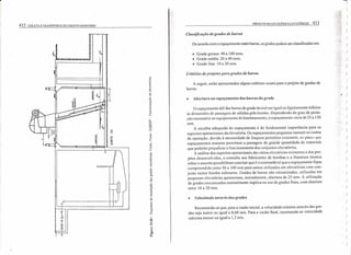 412 COLETA E TRANSPORTE DE ESGOTO SANITÁRIO
/1----.---.----
PROJETO DE ESTAÇÕES ELEVATÓRIAS 413
Classificação de grades de barras
De acordo com o espaçamento entre barras, as grades podem ser classificadas em:
-Grade grossa: 40 a 100 mm;
_ Grade média: 20 a 40 111m;
_ Grade fina: 10 a 20 mm.
Critérios de projetos para grades de barras
A seguir, serão apresentados alguns critérios usuais para o projeto de grades de
barras.
_ Abertura ou espaçamento das barras da grade
oespaçamento útil das barras de grade deverá ser igualou ligeiramente inferior
às dimensões de passagem de sólidos pela bomba. Dependendo do grau de prote-
ção necessário ao equipamento de bombeamento, o espaçamento varia de 25 a 150
111m.
A escolha adequada do espaçamento é de fundamental importância para os
aspectos operacionais da elevatória. Os espaçamentos pequenos oneram os custos
de operação. devido à necessidade de limpeza periódica constante, ao passo que
espaçamentos maiores permitem a passagem de grande quantidade de materiais
que poderão prejudicar o funcionamento dos conjuntos elevatórios.
A análise dos aspectos operacionais das várias eJevatórias existentes e dos pro-
jetos desenvolvidos, a consulta aos fabricantes de bombas e a literatura técnica
sobre o assunto possibilitam concluir que é recomendável que o espaçamento fique
compreendido entre 50 a 100 mm para cestos utilizados em eJevatórias com con-
junto motor bomba subrnerso. Grades de barras não mecanizados, utilizadas em
pequenas elevatórias apresentam, normalmente, abertura de 25 111m.A utilização
de grades mecanizadas normalmente implica no uso de grades finas, com abertura
entre 10 a 20 mm,
_ Velocidade através das grades
Recomenda-se que, para a vazão inicial, a velocidade mínima através das gra-
des seja maior ou igual a 0,60 m/s, Para a vazão final, recomenda-se velocidade
máxima menor ou igual a 1,2 m/s.
.' )
)
)
)
)
( )
)
)
)
)
)
, )
)
)
)
)
)
)
)
( )
)
( )
 