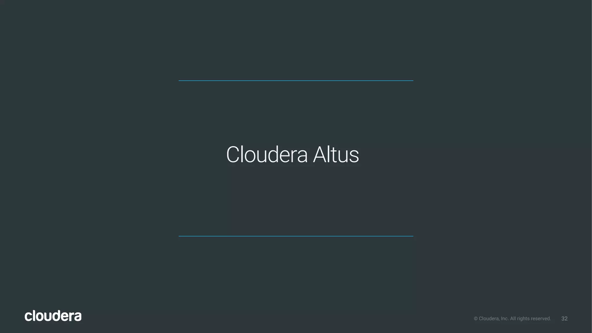 32© Cloudera, Inc. All rights reserved.
Cloudera Altus
 