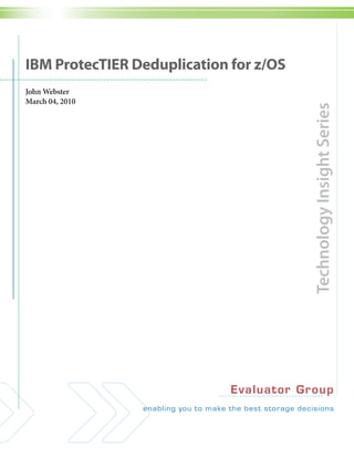 IBM ProtecTIER Deduplication for z/OS
John Webster
March 04, 2010




                                            Technology Insight Series


                             Eva lua t o r Gr oup
 