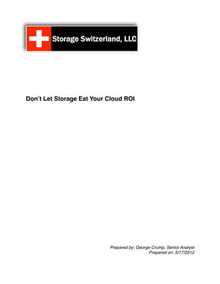 Don’t Let Storage Eat Your Cloud ROI




                           Prepared by: George Crump, Senior Analyst
                                             Prepared on: 5/17/2012
 