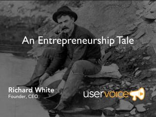 Richard White
Founder, CEO
An Entrepreneurship Tale
 