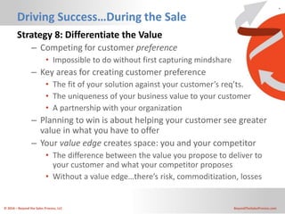 © 2016 – Beyond the Sales Process, LLC BeyondTheSalesProcess.com
Driving Success…During the Sale
Strategy 8: Differentiate...