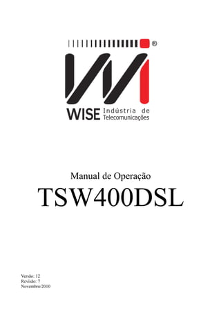Manual de Operação
TSW400DSL
Versão: 12
Revisão: 7
Novembro/2010
 